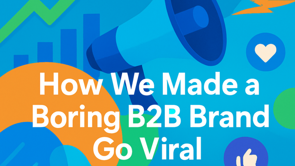 How We Made a Boring B2B Brand Go Viral